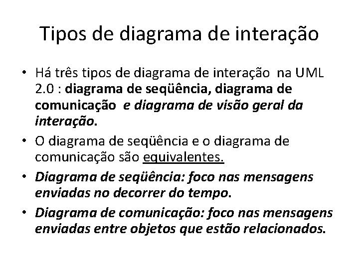 Tipos de diagrama de interação • Há três tipos de diagrama de interação na
