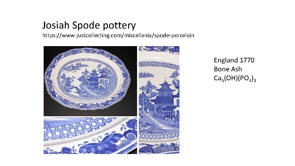 Josiah Spode pottery https: //www. justcollecting. com/miscellania/spode-porcelain England 1770 Bone Ash Ca 5(OH)(PO 4)3