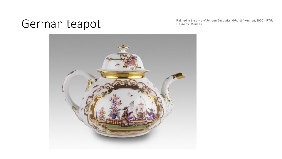 German teapot Painted in the style of Johann Gregorius Höroldt (German, 1696– 1775) Germany,