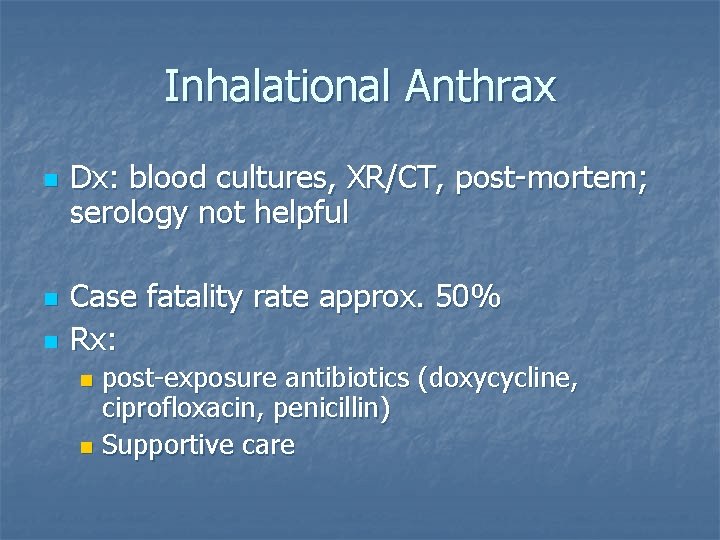 Inhalational Anthrax n n n Dx: blood cultures, XR/CT, post-mortem; serology not helpful Case