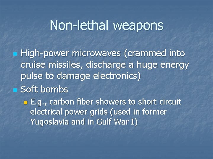 Non-lethal weapons n n High-power microwaves (crammed into cruise missiles, discharge a huge energy