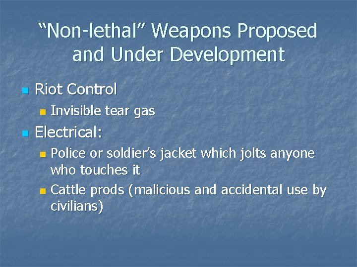 “Non-lethal” Weapons Proposed and Under Development n Riot Control n n Invisible tear gas