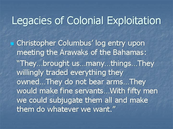 Legacies of Colonial Exploitation n Christopher Columbus’ log entry upon meeting the Arawaks of