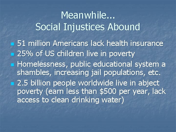 Meanwhile. . . Social Injustices Abound n n 51 million Americans lack health insurance