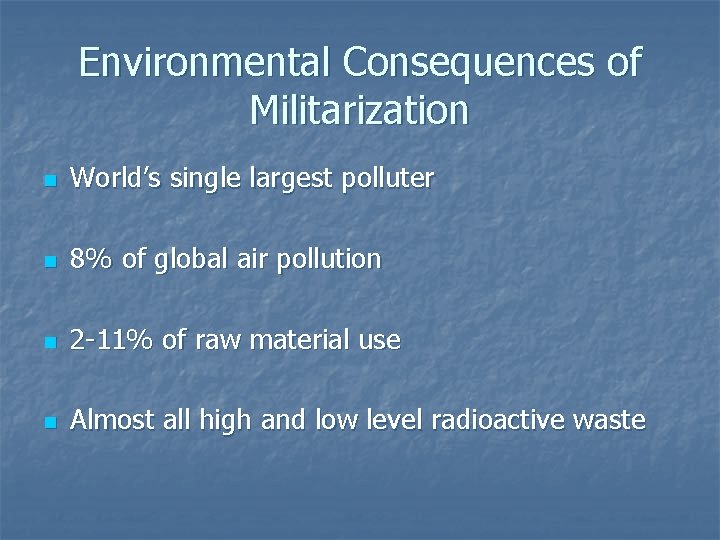 Environmental Consequences of Militarization n World’s single largest polluter n 8% of global air