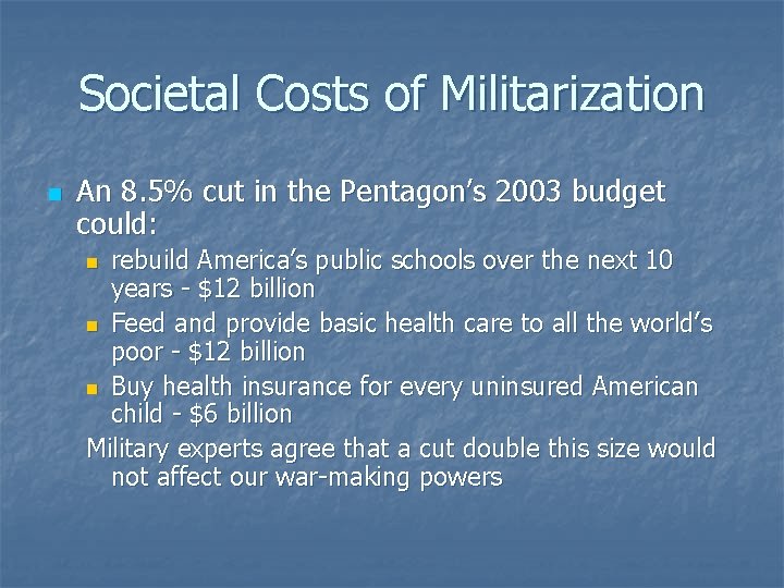 Societal Costs of Militarization n An 8. 5% cut in the Pentagon’s 2003 budget