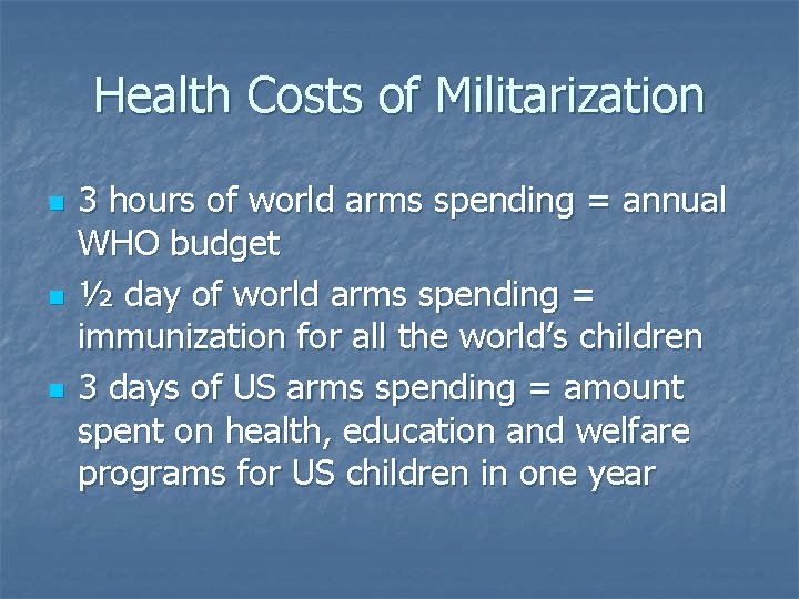 Health Costs of Militarization n 3 hours of world arms spending = annual WHO