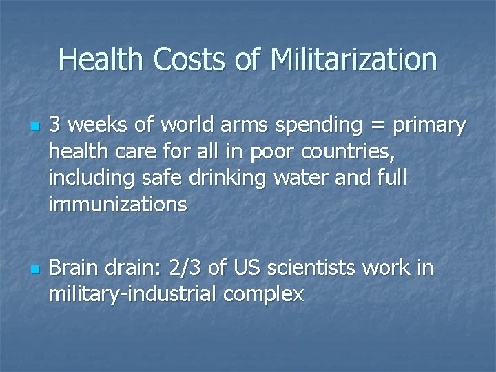 Health Costs of Militarization n n 3 weeks of world arms spending = primary