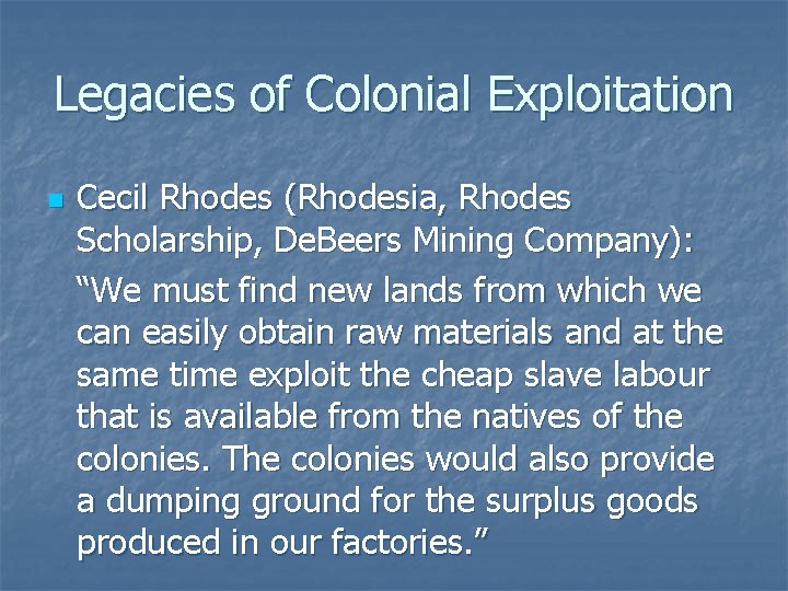 Legacies of Colonial Exploitation n Cecil Rhodes (Rhodesia, Rhodes Scholarship, De. Beers Mining Company):