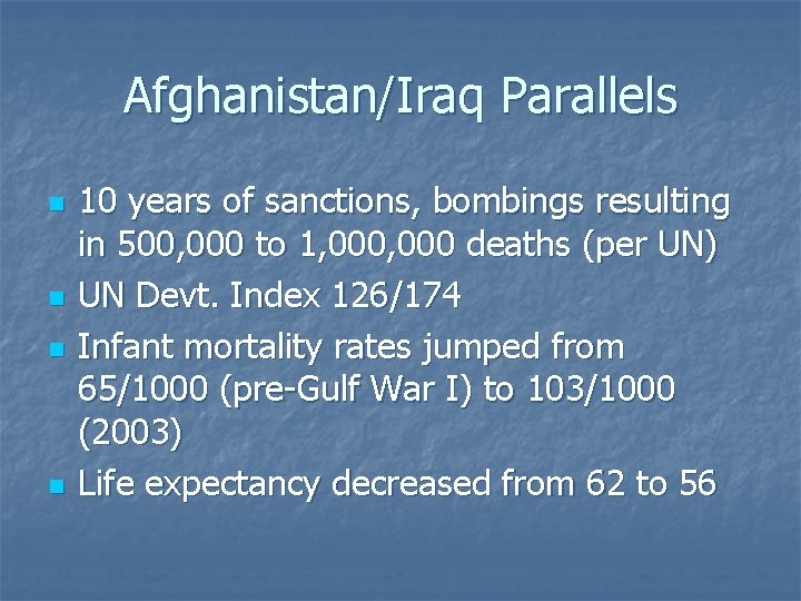 Afghanistan/Iraq Parallels n n 10 years of sanctions, bombings resulting in 500, 000 to