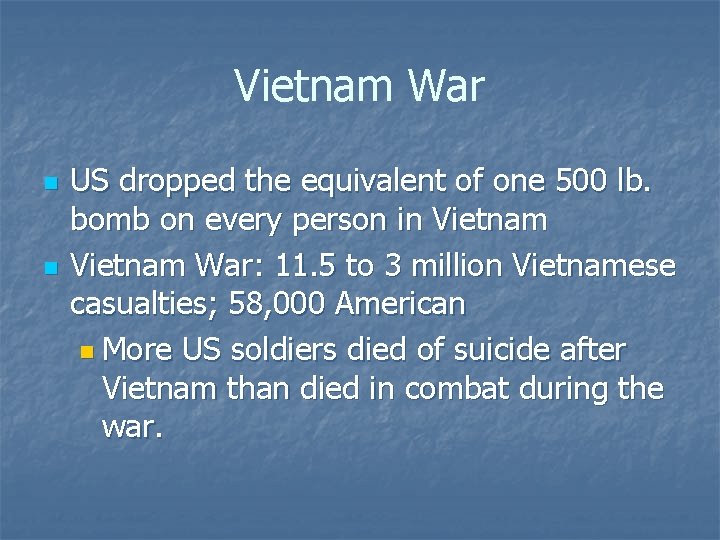 Vietnam War n n US dropped the equivalent of one 500 lb. bomb on