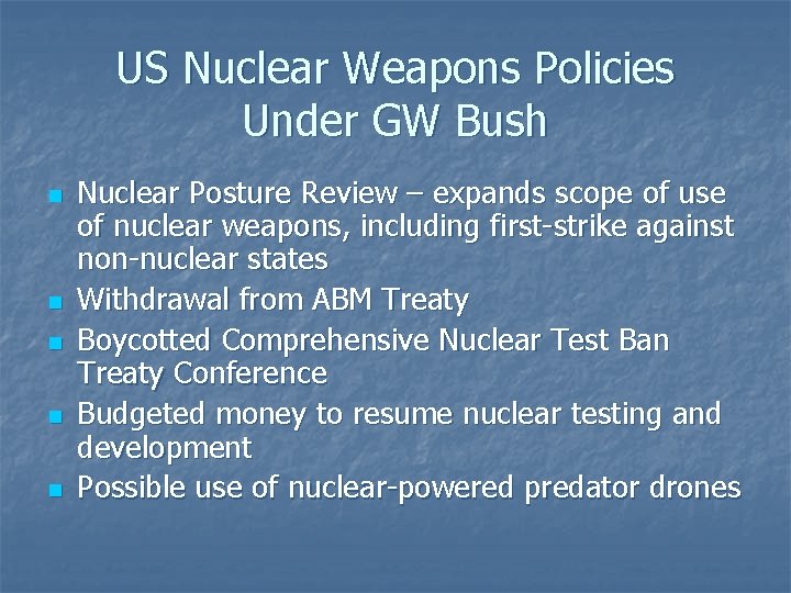 US Nuclear Weapons Policies Under GW Bush n n n Nuclear Posture Review –