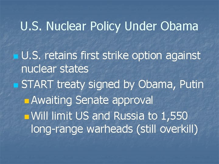 U. S. Nuclear Policy Under Obama U. S. retains first strike option against nuclear