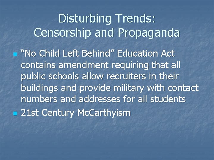 Disturbing Trends: Censorship and Propaganda n n “No Child Left Behind” Education Act contains