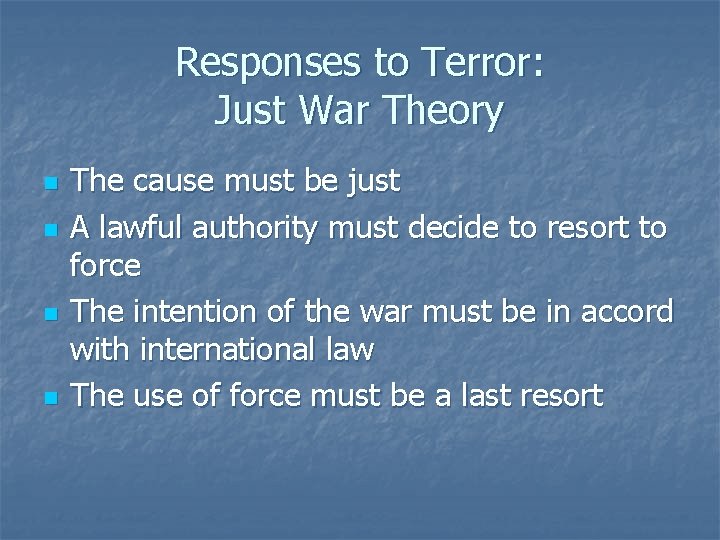 Responses to Terror: Just War Theory n n The cause must be just A