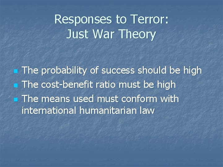 Responses to Terror: Just War Theory n n n The probability of success should