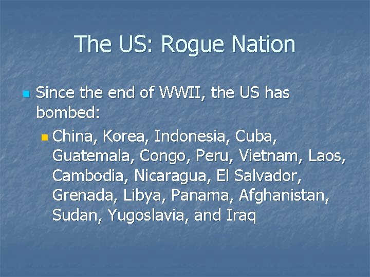 The US: Rogue Nation n Since the end of WWII, the US has bombed: