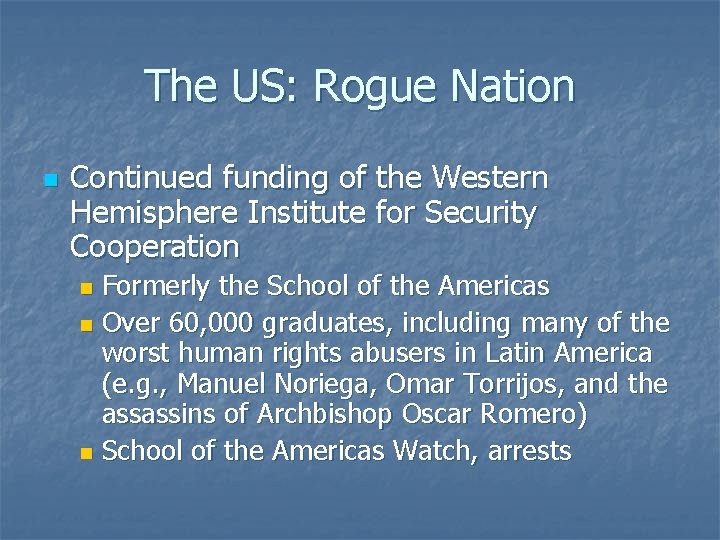 The US: Rogue Nation n Continued funding of the Western Hemisphere Institute for Security