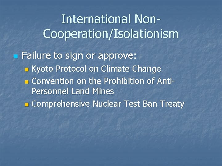 International Non. Cooperation/Isolationism n Failure to sign or approve: Kyoto Protocol on Climate Change