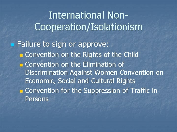 International Non. Cooperation/Isolationism n Failure to sign or approve: Convention on the Rights of