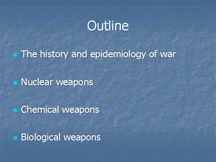 Outline n The history and epidemiology of war n Nuclear weapons n Chemical weapons