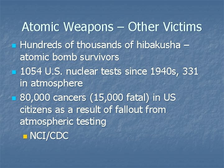 Atomic Weapons – Other Victims n n n Hundreds of thousands of hibakusha –