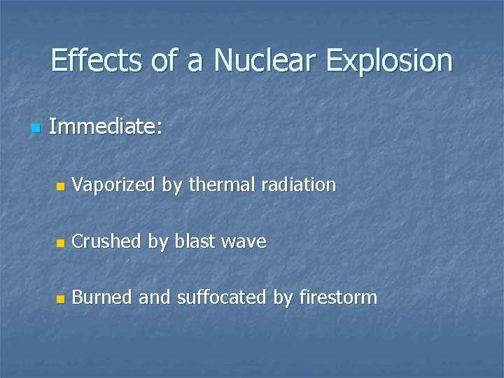 Effects of a Nuclear Explosion n Immediate: n Vaporized by thermal radiation n Crushed