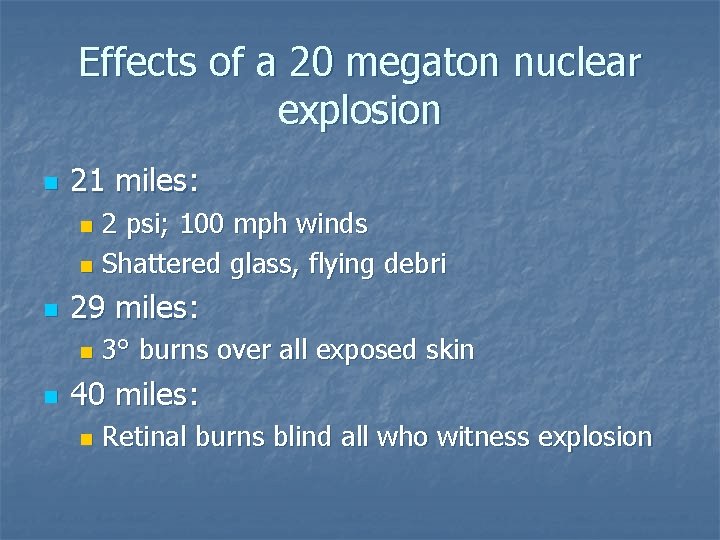 Effects of a 20 megaton nuclear explosion n 21 miles: 2 psi; 100 mph