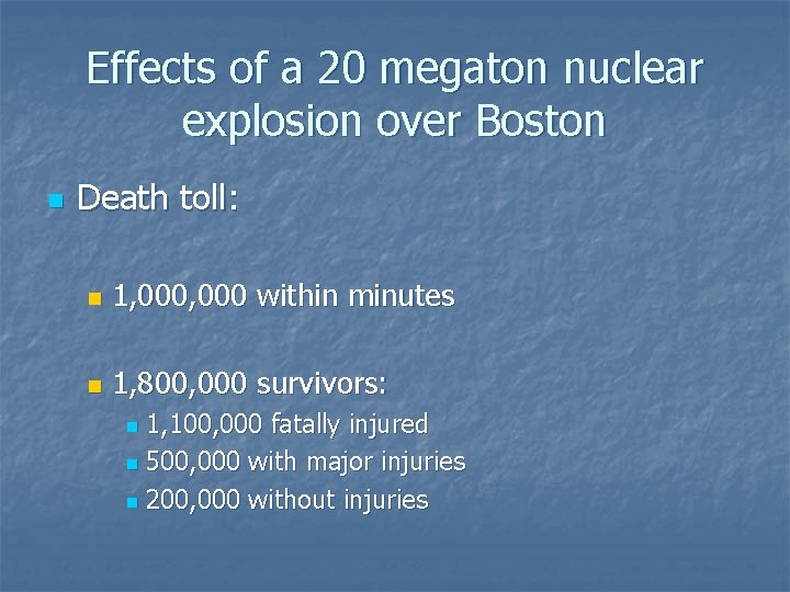 Effects of a 20 megaton nuclear explosion over Boston n Death toll: n 1,