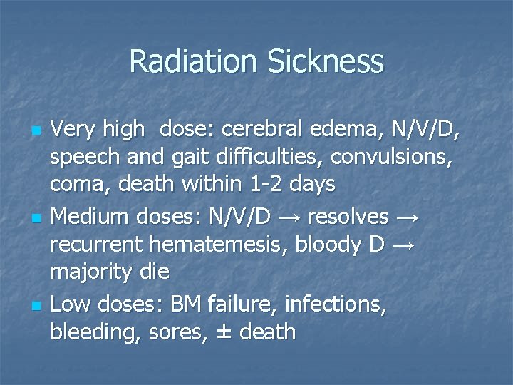 Radiation Sickness n n n Very high dose: cerebral edema, N/V/D, speech and gait