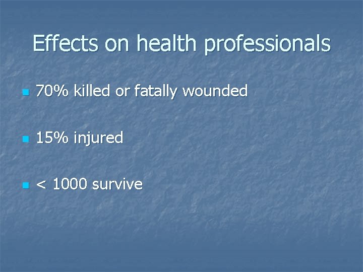 Effects on health professionals n 70% killed or fatally wounded n 15% injured n
