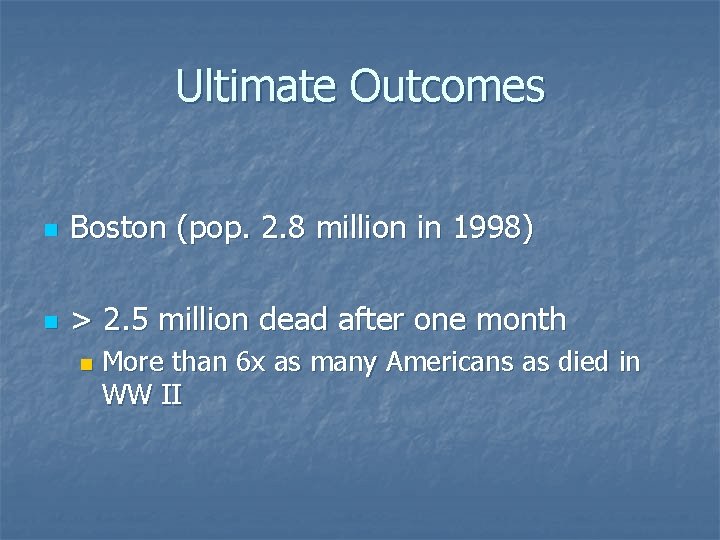 Ultimate Outcomes n Boston (pop. 2. 8 million in 1998) n > 2. 5