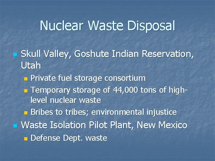 Nuclear Waste Disposal n Skull Valley, Goshute Indian Reservation, Utah Private fuel storage consortium