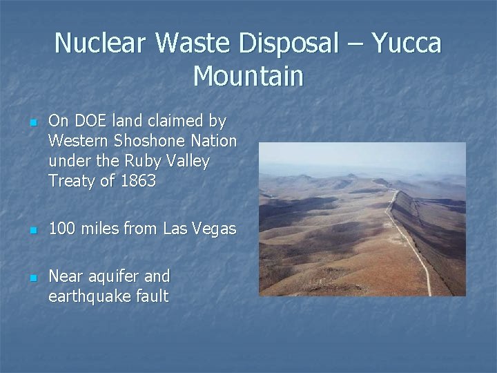 Nuclear Waste Disposal – Yucca Mountain n On DOE land claimed by Western Shoshone