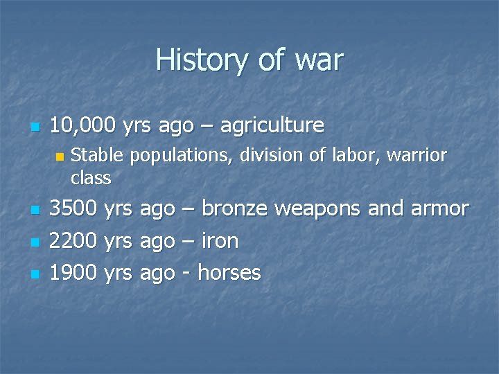 History of war n 10, 000 yrs ago – agriculture n n Stable populations,