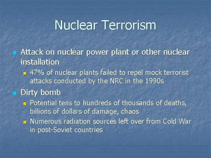 Nuclear Terrorism n Attack on nuclear power plant or other nuclear installation n n