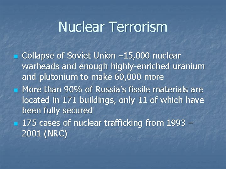 Nuclear Terrorism n n n Collapse of Soviet Union – 15, 000 nuclear warheads