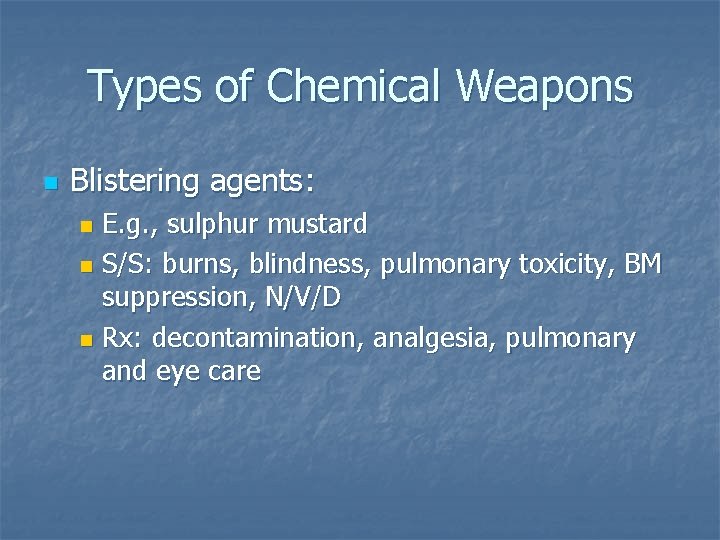 Types of Chemical Weapons n Blistering agents: E. g. , sulphur mustard n S/S: