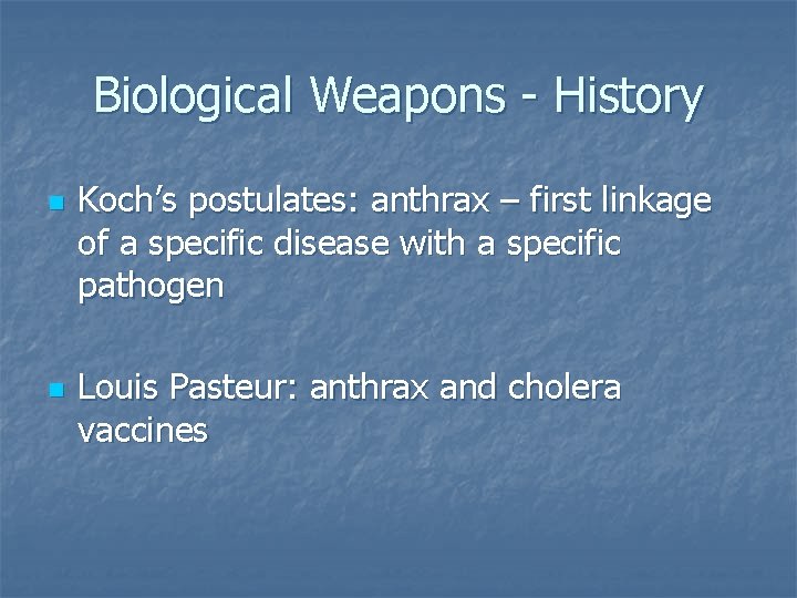 Biological Weapons - History n n Koch’s postulates: anthrax – first linkage of a