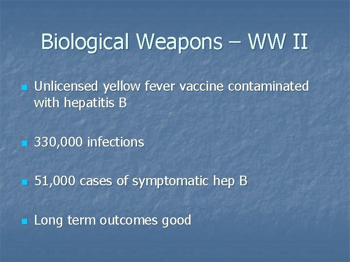Biological Weapons – WW II n Unlicensed yellow fever vaccine contaminated with hepatitis B