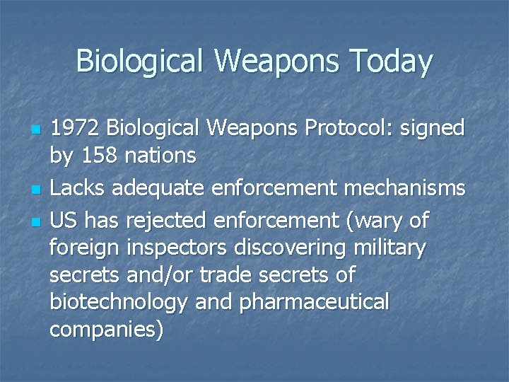 Biological Weapons Today n n n 1972 Biological Weapons Protocol: signed by 158 nations