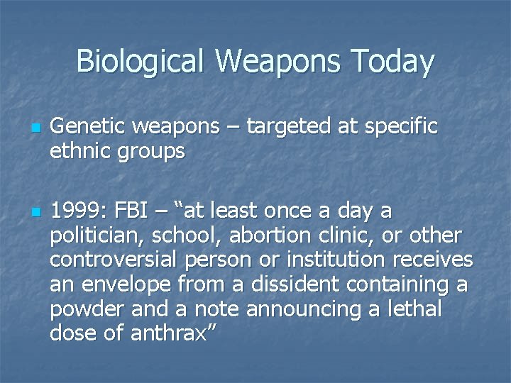 Biological Weapons Today n n Genetic weapons – targeted at specific ethnic groups 1999:
