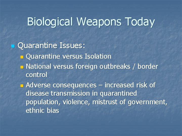 Biological Weapons Today n Quarantine Issues: Quarantine versus Isolation n National versus foreign outbreaks