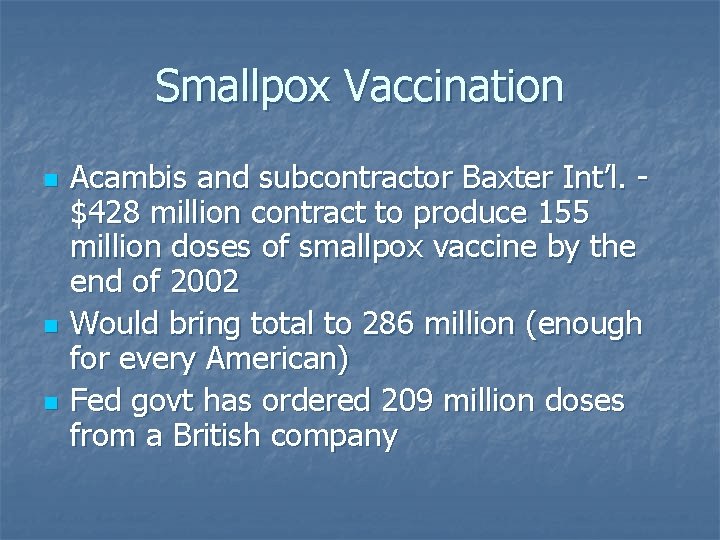 Smallpox Vaccination n Acambis and subcontractor Baxter Int’l. $428 million contract to produce 155