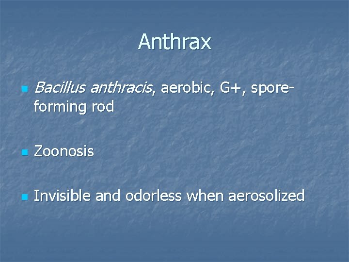 Anthrax n Bacillus anthracis, aerobic, G+, sporeforming rod n Zoonosis n Invisible and odorless