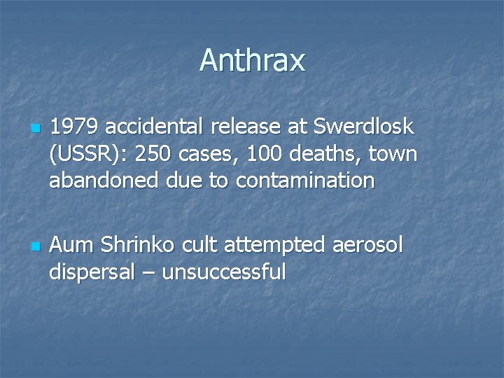 Anthrax n n 1979 accidental release at Swerdlosk (USSR): 250 cases, 100 deaths, town