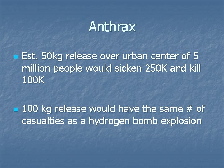 Anthrax n n Est. 50 kg release over urban center of 5 million people