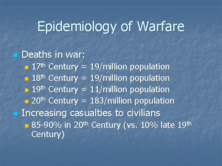 Epidemiology of Warfare n Deaths in war: 17 th Century = 19/million population n