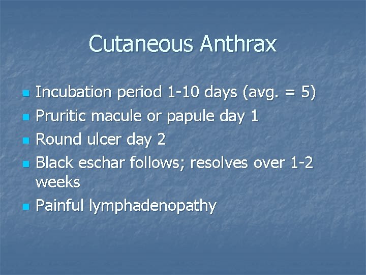 Cutaneous Anthrax n n n Incubation period 1 -10 days (avg. = 5) Pruritic