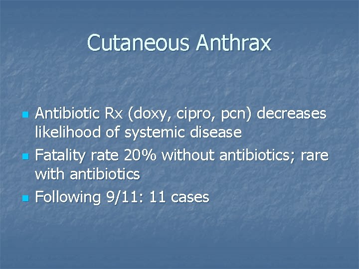Cutaneous Anthrax n n n Antibiotic Rx (doxy, cipro, pcn) decreases likelihood of systemic